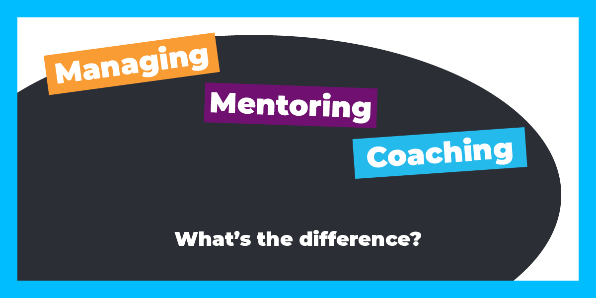 Coaching Managing Or Mentoring What S The Difference Let S Talk