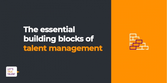 The Essential Building Blocks Of Talent Management | Let's Talk Talent