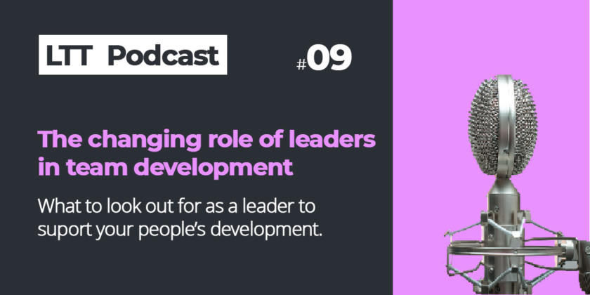 LTT podcast episode 9 - The changing role of leaders in team development