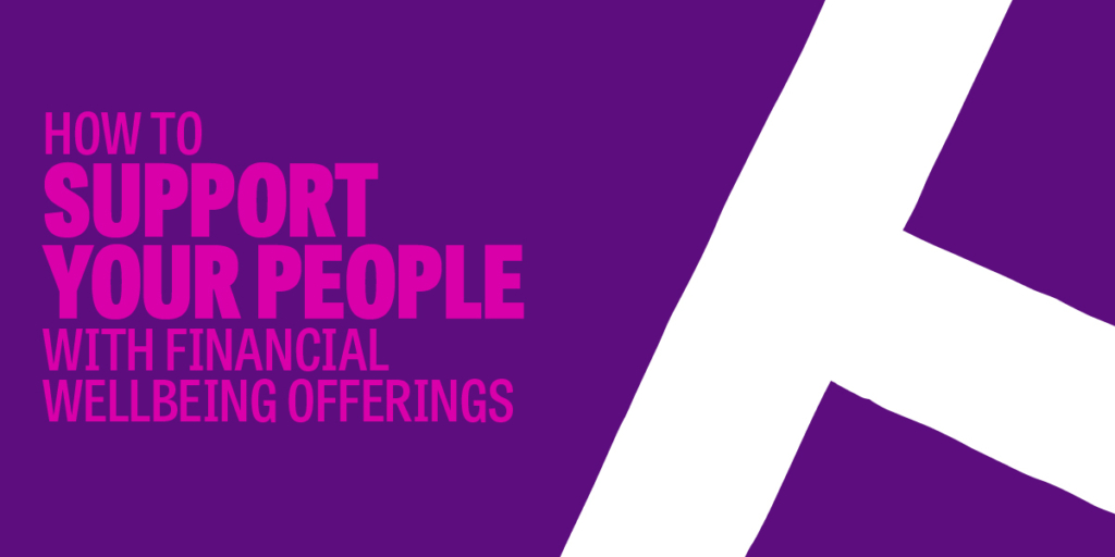 Support your people with their Financial Wellbeing 