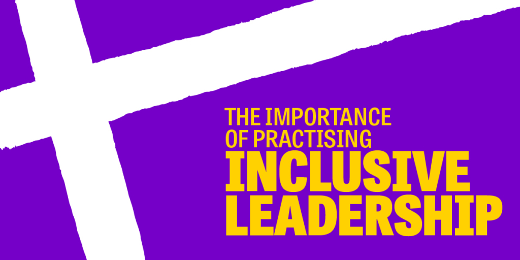 The importance of practising Inclusive Leadership