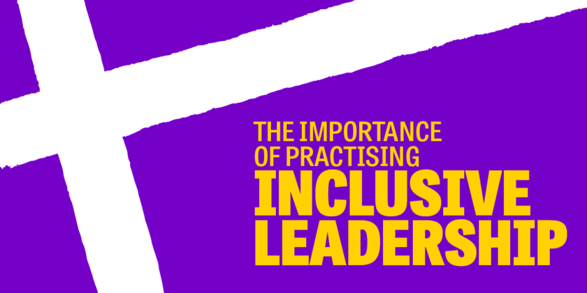 The importance of practising Inclusive Leadership