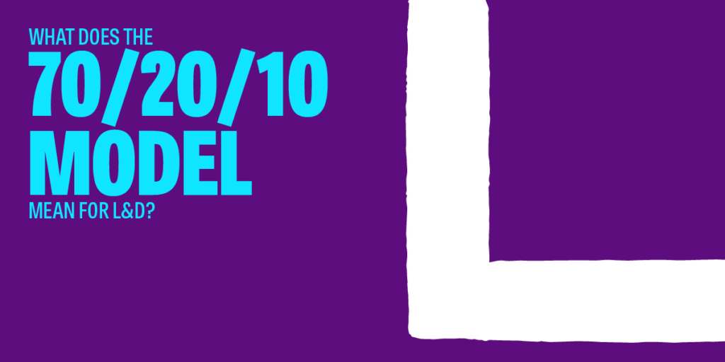 Is the 70/20/10 model still relevant to learning and development?