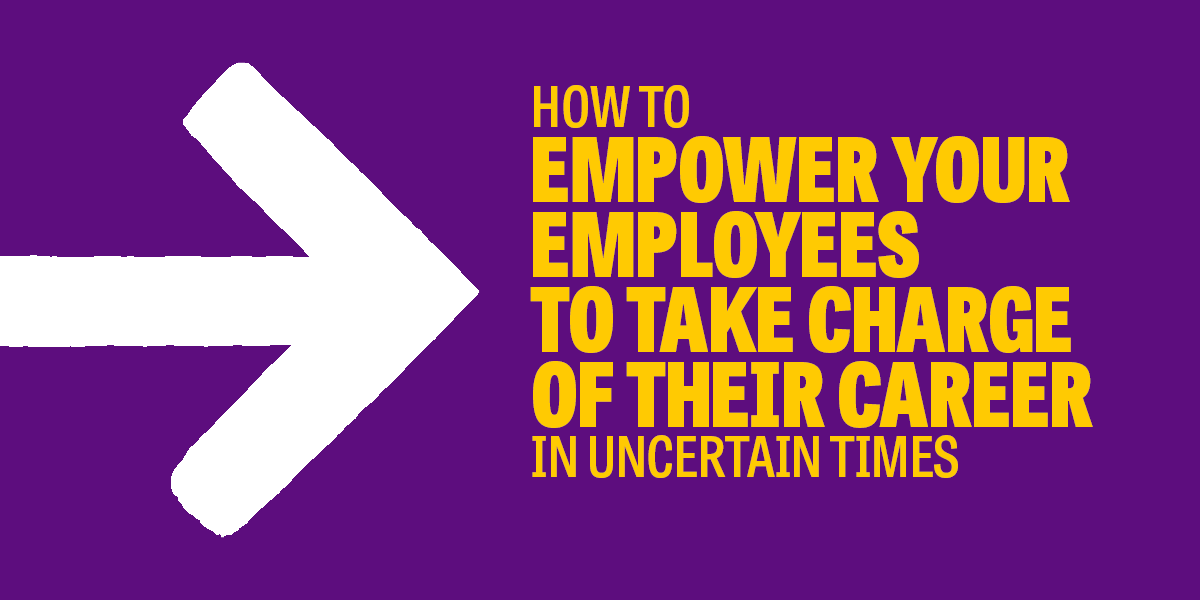 Empowering your employees to take charge of their career in uncertain times