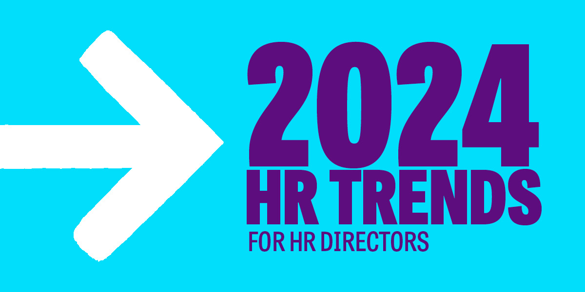 HR Trends that HR Directors should look out for in 2024