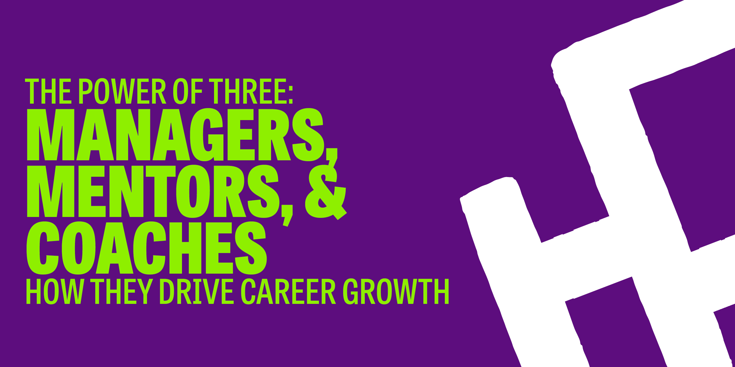 The Power of Three: How Managers, Mentors, and Coaches Drive Career Growth