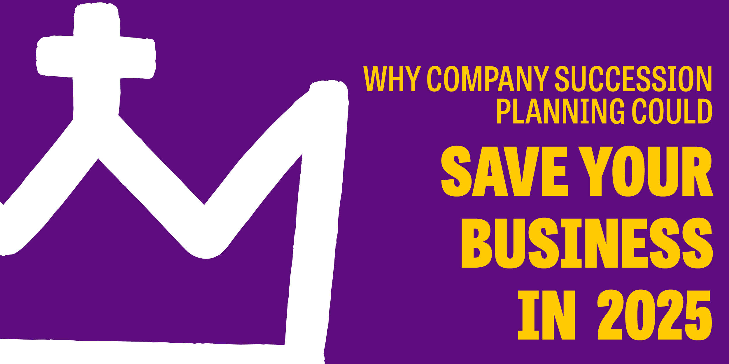 Why Company Succession Planning Could Save Your Business In 2025