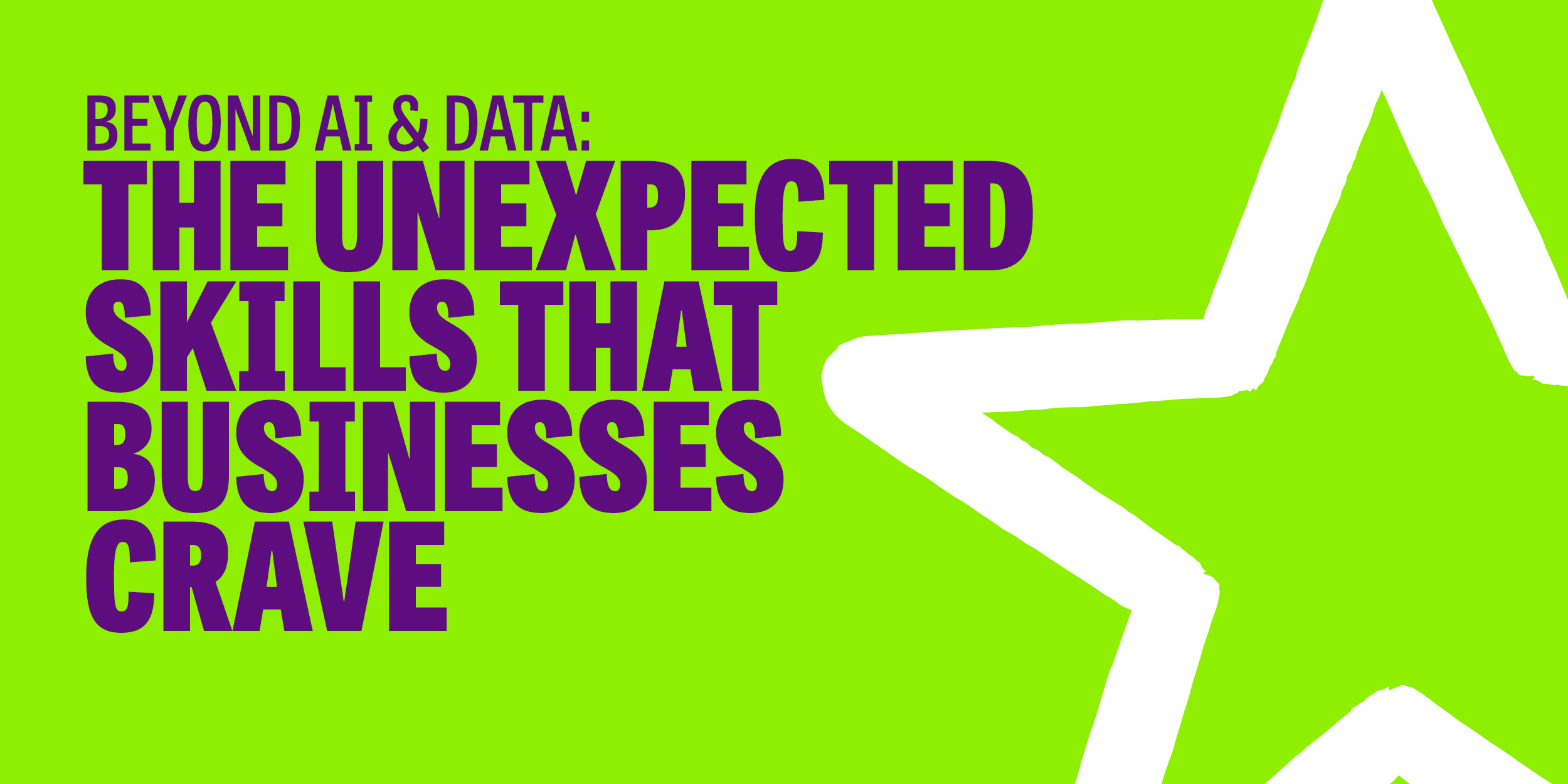 Beyond AI & Data: The Unexpected Skills Businesses Crave  